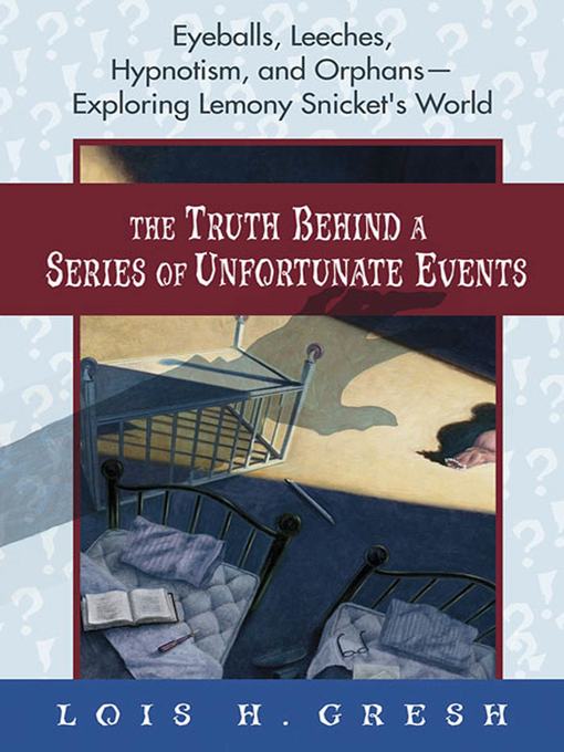 Title details for The Truth Behind a Series of Unfortunate Events by Lois H. Gresh - Available